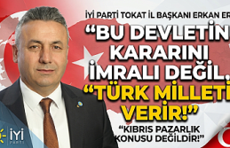 İYİ Parti Tokat İl Başkanı Erkan Er: “Bu Devletin...