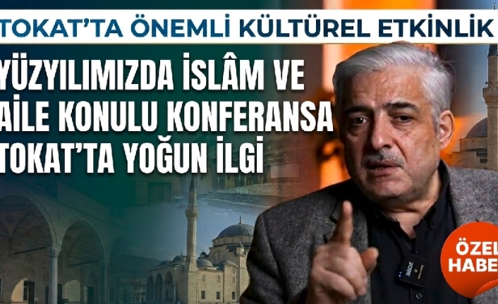 Tokat'ta "Yüzyılımızda İslâm ve Aile" Konferansına Yoğun İlgi